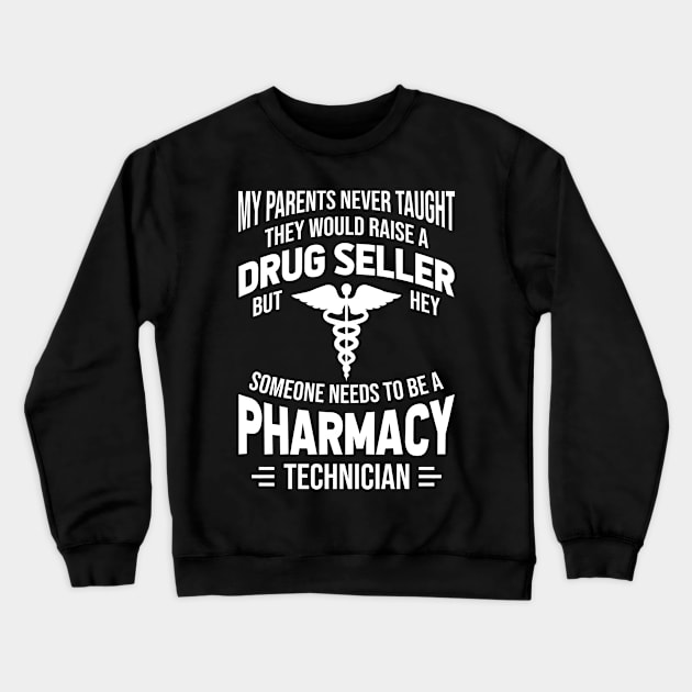 Drug Seller Someone Needs To Be A Pharmacy Technician Crewneck Sweatshirt by TeeTeeUp